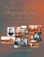 Complete History of Dripping Springs Texas and the P.A.Smith Survey B0060HYACG Book Cover