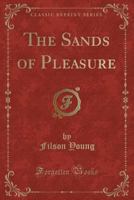 The Sands Of Pleasure (1905) 054857569X Book Cover