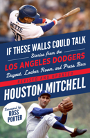 If These Walls Could Talk: Los Angeles Dodgers: Stories from the Los Angeles Dodgers Dugout, Locker Room, and Press Box 1600789285 Book Cover