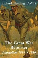 The Great War Reporter: Journalism 1914-1916 0990713741 Book Cover