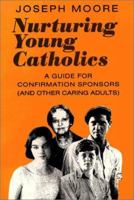 Nurturing Young Catholics: A Guide for Confirmation Sponsors (And Other Caring Adults) 0809135752 Book Cover