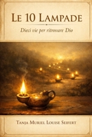 Le 10 Lampade: Dieci vie per ritrovare Dio (Italian Edition) B0GDX9KBXY Book Cover