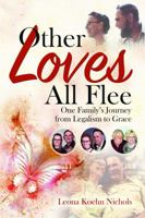 Other Loves All Flee: One Family's Journey from Legalism to Grace 1496957822 Book Cover