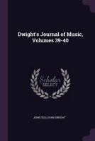 Dwight's Journal of Music, Volumes 39-40 1377852288 Book Cover