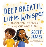 Deep Breath, Little Whisper: Praying Every Little Word Your Heart Wants to Say 0310178290 Book Cover