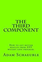 The Third Component: A Unique Process That Will Help You Get Better Results from Any Exercise or Nutrition Plan 1535034793 Book Cover