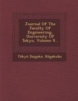 Journal of the Faculty of Engineering, University of Tokyo, Volume 9... 1286955971 Book Cover