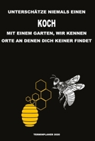 Unterschätze niemals einen Koch mit einem Garten, wir kennen Orte an denen dich keiner findet - Terminplaner 2020: Organisator für Beruf, Hobby und ... zum Planen und Organisieren (German Edition) 1670987639 Book Cover