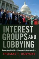 Interest Groups and Lobbying: Pursuing Political Interests in America 0367485907 Book Cover