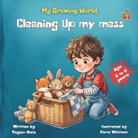 My Growing World, Cleaning up my mess: Teach Kids to Clean Up Toys and Build Responsibility B0H4R2L1MH Book Cover