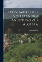 Leonhard Culer vollständige Anleitung zur Algebra. 1015674852 Book Cover