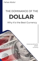 The Dominance of the Dollar: Why It's the Best Currency B0CMLRCP35 Book Cover