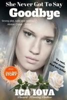 She Never Got to Say Goodbye 149536321X Book Cover