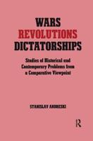 Wars, Revolutions and Dictatorships: Studies of Historical and Contemporary Problems from a Comparative Viewpoint 1138873586 Book Cover