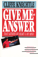 Give Me an Answer That Satisfies My Heart and My Mind: Answers to Your Toughest Questions About Christianity 0877845697 Book Cover