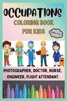 Occupations Coloring Book for Kids Ages 4-12: An Educational Coloring Book for Children to Learn About Careers and Professions Through Color B0CN25PS2T Book Cover