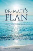 Dr. Matt's Plan: Living Longer and Healthier 1626528357 Book Cover