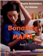 Bonafide Mama: Poetic Reminders for Mamas +Art B0BJYD45KF Book Cover