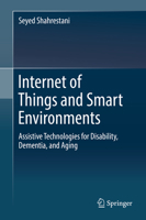 Internet of Things and Smart Environments: Assistive Technologies for Disability, Dementia, and Aging 3319601636 Book Cover