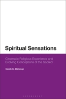 Spiritual Sensations: Cinematic Religious Experience and Evolving Conceptions of the Sacred 135032776X Book Cover