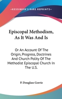 Episcopal Methodism, As It Was, And Is 1246651416 Book Cover