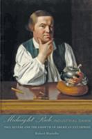 Midnight Ride, Industrial Dawn: Paul Revere and the Growth of American Enterprise 0801897580 Book Cover