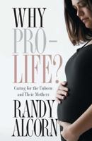 Why Pro-Life?: Caring for the Unborn and Their Mothers (Today's Critical Concerns)