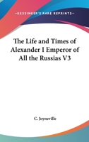 The Life and Times of Alexander I Emperor of All the Russias V1 1145516076 Book Cover