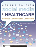 Social Media in Healthcare Connect, Communicate, Collaborate, Second Edition 1567935761 Book Cover