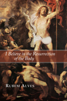 I Believe in the Resurrection of the Body 1592443311 Book Cover