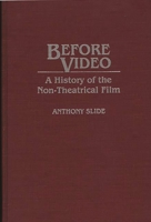 Before Video: A History of the Non-Theatrical Film (Contributions to the Study of Mass Media and Communications) 0313280452 Book Cover
