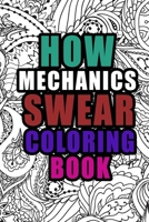 How Mechanics Swear Coloring Book: More than 50 coloring pages, A Coloring Book For Mechanics, Birthday & Christmas Present For Mechanics, Mechanics Gifts B084DG7KFK Book Cover