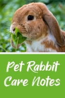 Pet Rabbit Care Notes: Specially Designed Fun Kid-Friendly Daily Rabbit Log Book to Look After All Your Small Pet's Needs. Great For Recording Feeding, Water, Cleaning & Rabbit Activities with Persona 171012489X Book Cover