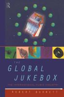 The Global Jukebox: The International Music Industry (Communication and Society (Routledge (Firm)).) 0415092760 Book Cover