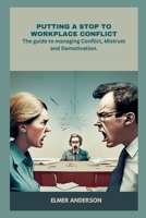 PUTTING A STOP TO WORKPLACE DRAMA: The guide to managing Conflict, Mistrust, and Demotivation. B0C6BYVZH3 Book Cover