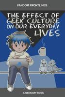 Fandom Frontlines: The Effect of Geek Culture On Our Everyday Lives 1533166307 Book Cover