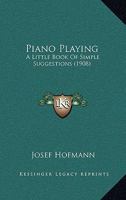 Piano Playing: A Little Book of Simple Suggestions 1016258577 Book Cover