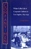 Company Men: White-Collar Life and Corporate Cultures in Los Angeles, 1892-1941 (Studies in Industry and Society) 0801862752 Book Cover