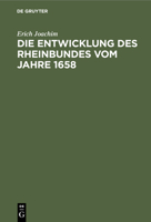 Die Entwicklung Des Rheinbundes Vom Jahre 1658: Acht Jahre Reichsständischer Politik 1651-1658 311243949X Book Cover