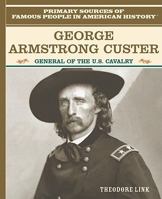 George Armstrong Custer: General of the U.S. Cavalry 0823941825 Book Cover