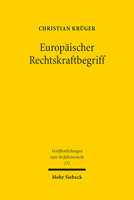 Europaischer Rechtskraftbegriff: Uberlegungen Zu Existenz, Reichweite Und Erforderlichkeit 3161597702 Book Cover