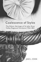 Coalescence of styles: The ethnic heritage of St. John River Valley regional furniture, 1763-1851 0773520562 Book Cover