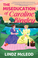 The Miseducation of Caroline Bingley: A Sapphic Regency Historical Romance of Forbidden Love (Austentatious, 2) 1335001719 Book Cover