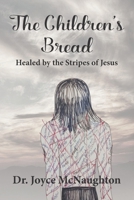 The Children’s Bread: Healed by the Stripes of Jesus B0DR2WCZ2G Book Cover