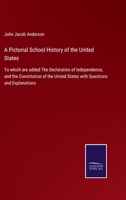 A Pictorial School History of the United States: To Which Are Added the Declaration of Independence, and the Constitution of the United States With Questions and Explanations 0530763370 Book Cover