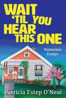 Wait 'Til You Hear This One: Humorous Essays 1979830150 Book Cover