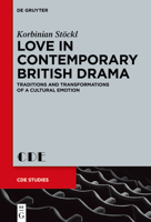 Love in Contemporary British Drama: Traditions and Transformations of a Cultural Emotion 3111111237 Book Cover