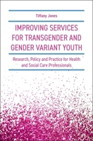 Improving Services for Transgender and Gender Variant Youth: Research, Policy and Practice for Health and Social Care Professionals 1785924257 Book Cover