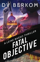 Fatal Objective: A Leine Basso Thriller 1734859954 Book Cover