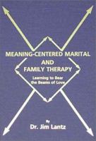 Meaning-Centered Marital and Family Therapy: Learning to Bear the Beams of Love 0398070172 Book Cover